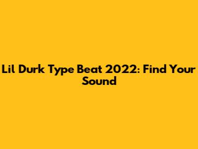 Lil Durk Type Beat 2022: Find Your Sound