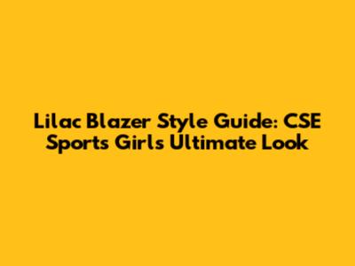 Lilac Blazer Style Guide: CSE Sports Girl's Ultimate Look