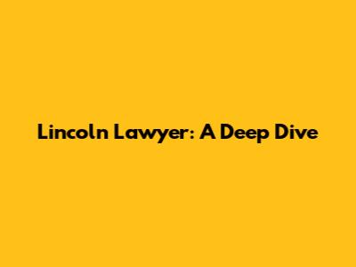 Lincoln Lawyer: A Deep Dive