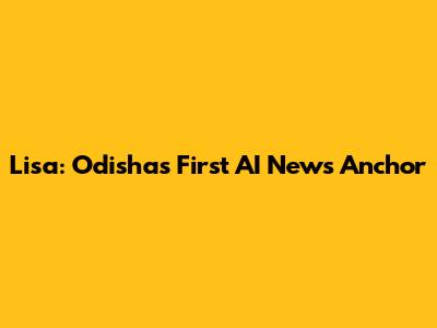 Lisa: Odisha's First AI News Anchor