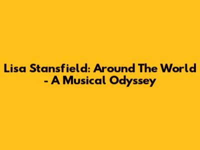 Lisa Stansfield: Around The World - A Musical Odyssey