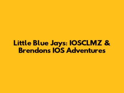 Little Blue Jays: IOSCLMZ & Brendon's IOS Adventures