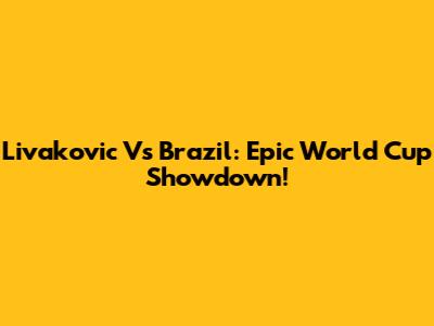 Livakovic Vs Brazil: Epic World Cup Showdown!