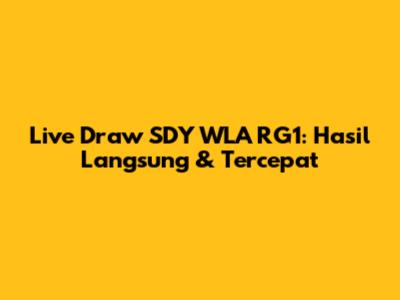 Live Draw SDY WLA RG1: Hasil Langsung & Tercepat