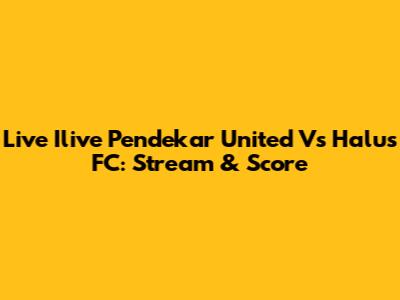 Live Ilive Pendekar United Vs Halus FC: Stream & Score
