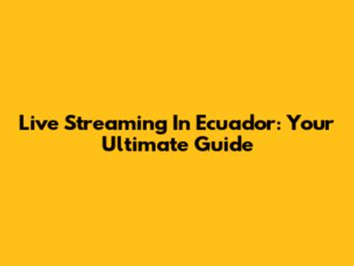 Live Streaming In Ecuador: Your Ultimate Guide