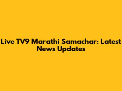Live TV9 Marathi Samachar: Latest News Updates