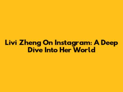 Livi Zheng On Instagram: A Deep Dive Into Her World