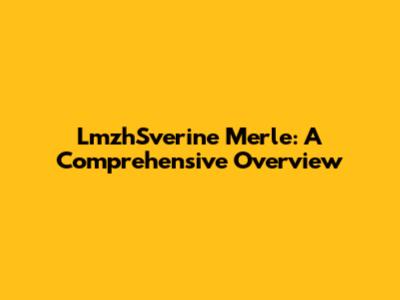 LmzhSverine Merle: A Comprehensive Overview