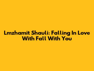 Lmzhamit Shauli: Falling In Love With 'Fall With You'