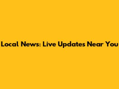 Local News: Live Updates Near You