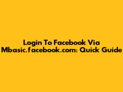 Login To Facebook Via Mbasic.facebook.com: Quick Guide