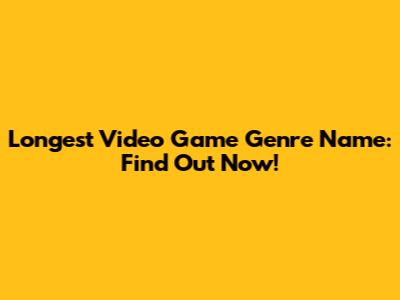 Longest Video Game Genre Name: Find Out Now!