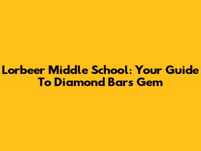 Lorbeer Middle School: Your Guide To Diamond Bar's Gem