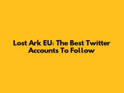 Lost Ark EU: The Best Twitter Accounts To Follow