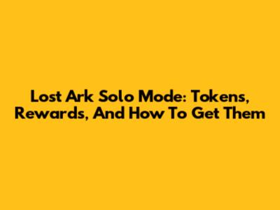 Lost Ark Solo Mode: Tokens, Rewards, And How To Get Them