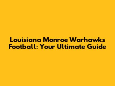 Louisiana Monroe Warhawks Football: Your Ultimate Guide