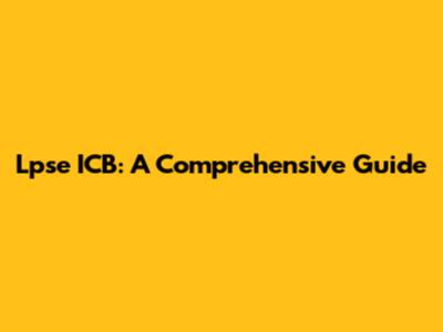 Lpse ICB: A Comprehensive Guide