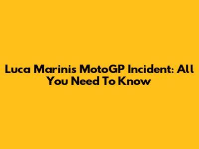 Luca Marini's MotoGP Incident: All You Need To Know