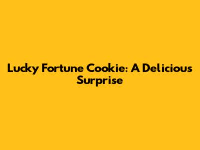 Lucky Fortune Cookie: A Delicious Surprise