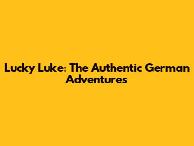 Lucky Luke: The Authentic German Adventures