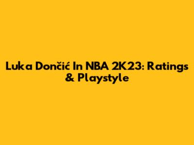 Luka Dončić In NBA 2K23: Ratings & Playstyle