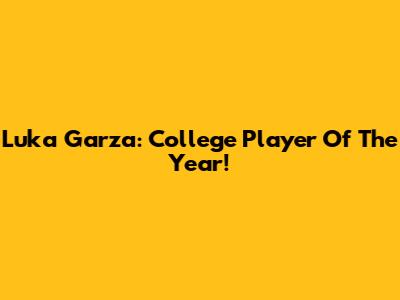 Luka Garza: College Player Of The Year!