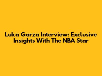 Luka Garza Interview: Exclusive Insights With The NBA Star