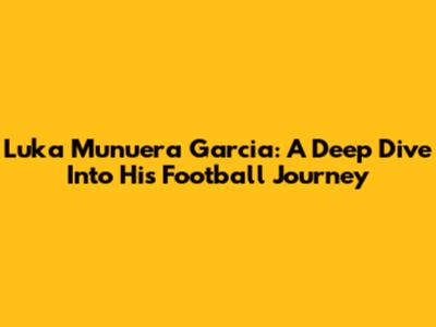 Luka Munuera Garcia: A Deep Dive Into His Football Journey