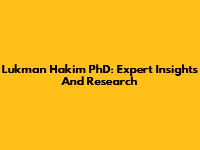 Lukman Hakim PhD: Expert Insights And Research
