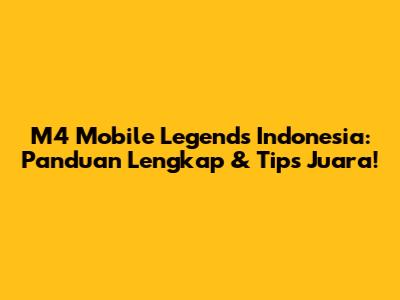 M4 Mobile Legends Indonesia: Panduan Lengkap & Tips Juara!