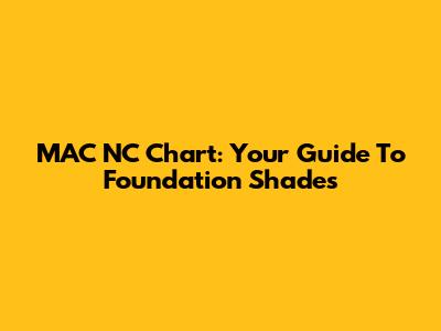 MAC NC Chart: Your Guide To Foundation Shades