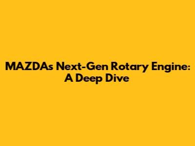 MAZDA's Next-Gen Rotary Engine: A Deep Dive