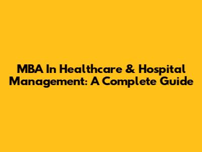 MBA In Healthcare & Hospital Management: A Complete Guide