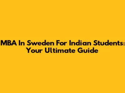 MBA In Sweden For Indian Students: Your Ultimate Guide