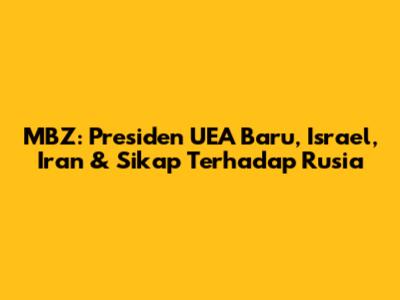 MBZ: Presiden UEA Baru, Israel, Iran & Sikap Terhadap Rusia