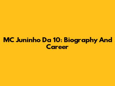 MC Juninho Da 10: Biography And Career