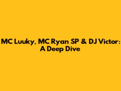 MC Luuky, MC Ryan SP & DJ Victor: A Deep Dive