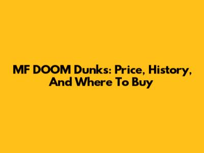 MF DOOM Dunks: Price, History, And Where To Buy