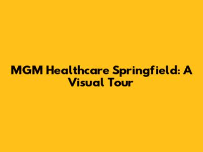 MGM Healthcare Springfield: A Visual Tour