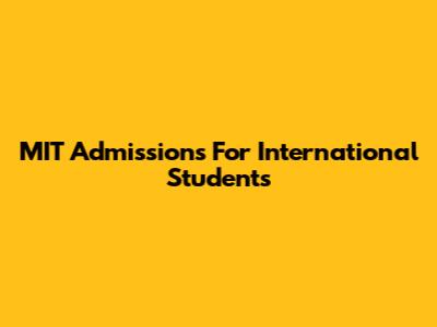 MIT Admissions For International Students