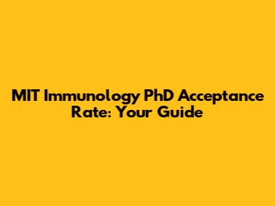 MIT Immunology PhD Acceptance Rate: Your Guide