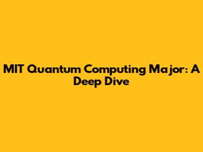 MIT Quantum Computing Major: A Deep Dive