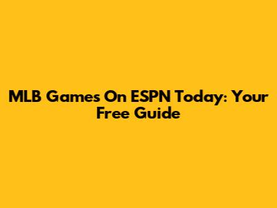 MLB Games On ESPN Today: Your Free Guide