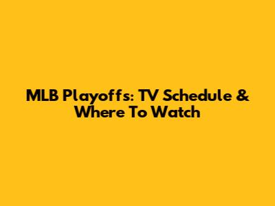 MLB Playoffs: TV Schedule & Where To Watch