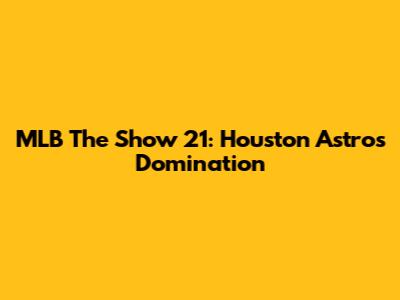 MLB The Show 21: Houston Astros Domination