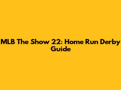 MLB The Show 22: Home Run Derby Guide