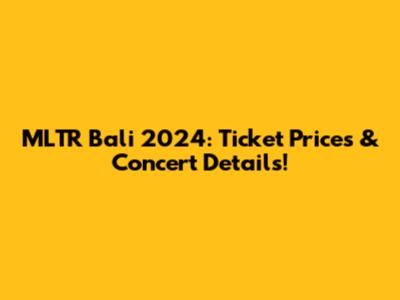 MLTR Bali 2024: Ticket Prices & Concert Details!