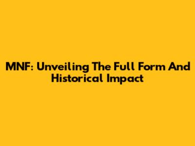 MNF: Unveiling The Full Form And Historical Impact