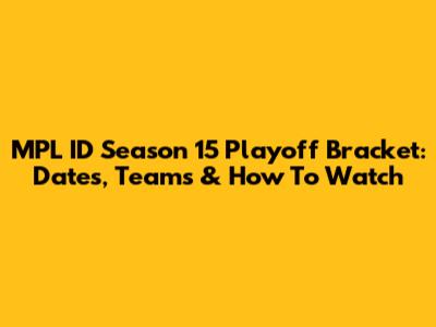 MPL ID Season 15 Playoff Bracket: Dates, Teams & How To Watch